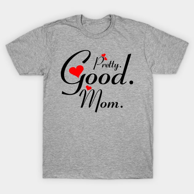 Pretty Good Mom T-Shirt by Legend20